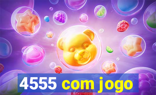 4555 com jogo